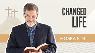 Bible Discovery, Hosea 8-14 | Changed Life – August 22, 2025