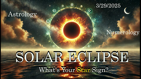 Solar Eclipse 3/29/25, Know Your "Star Sign", Energy by Signs
