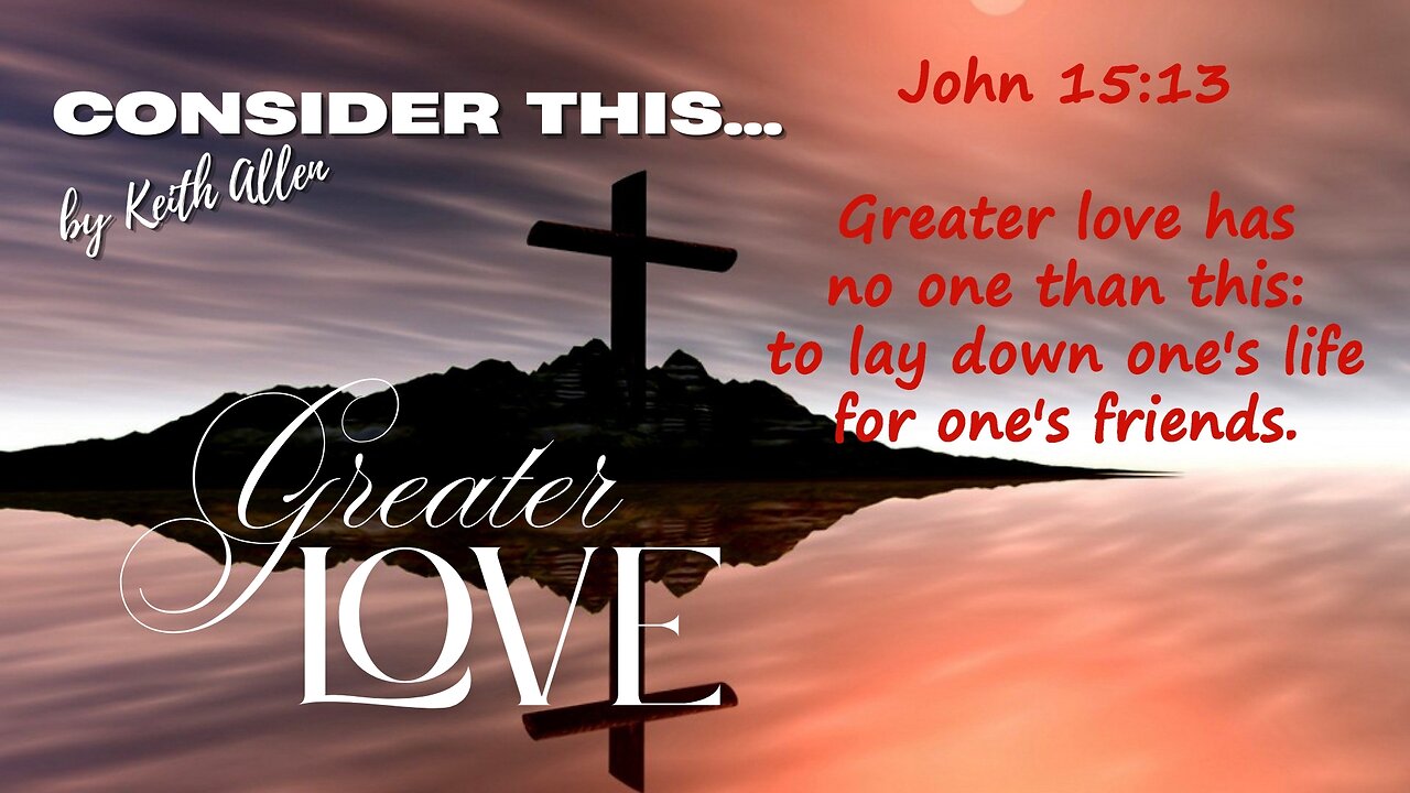 Consider this... "Greater Love" | Final Season