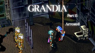 Grandia Part 15 - Arrested