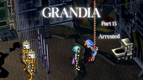 Grandia Part 15 - Arrested