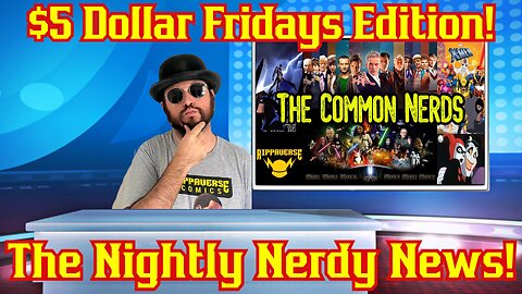 Five Dollar Fridays The Nightly Nerdy News W/ Common Nerd! Pop Culture and nerd news