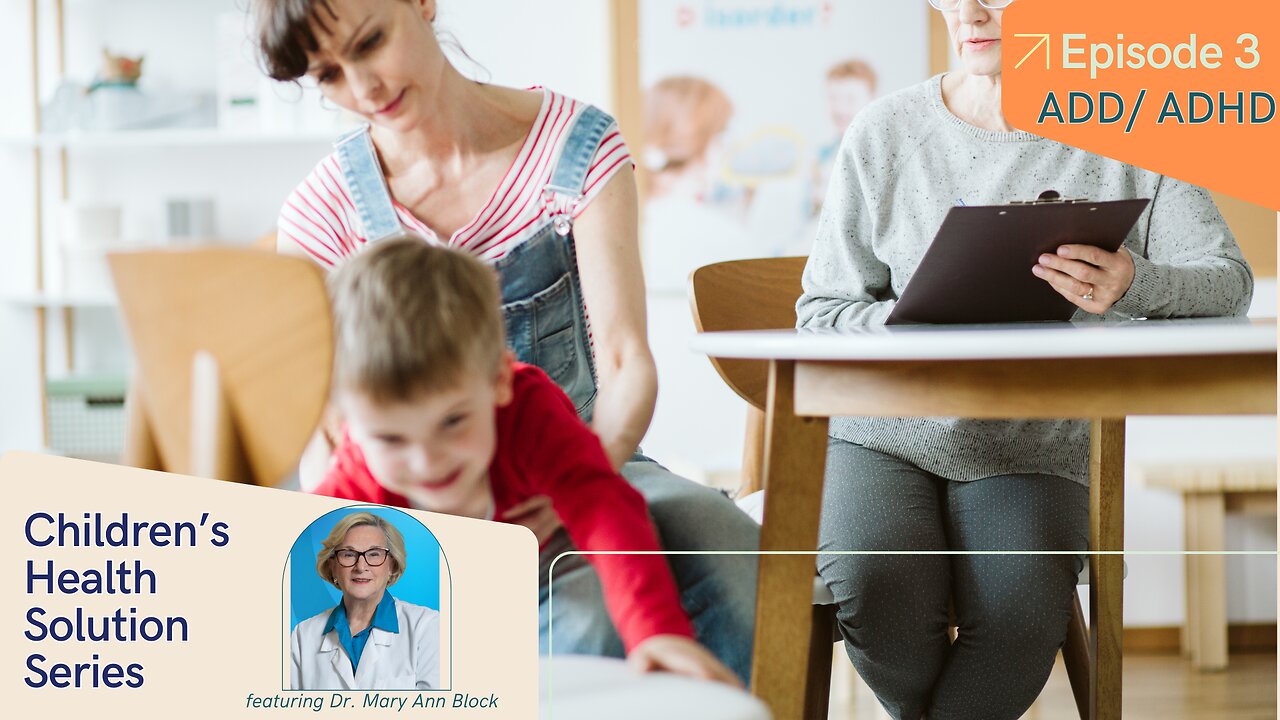 Children's Health Solutions Series Episode 3: ADD/ADHD