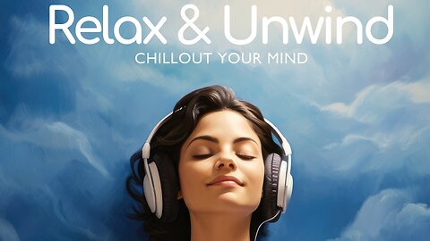Relax & Unwind: Chillout Your Mind (2025)