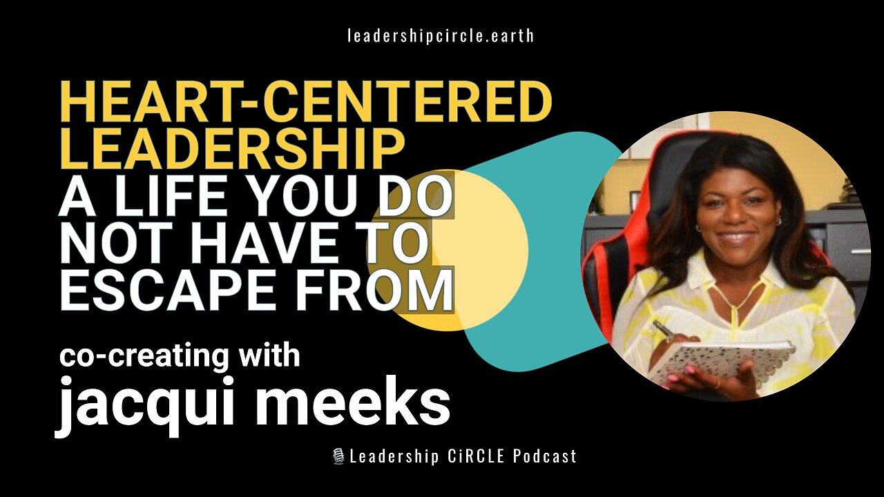 Heart-Centered Leadership: Building a Life You Don’t Need to Escape From | Jacqui Meeks