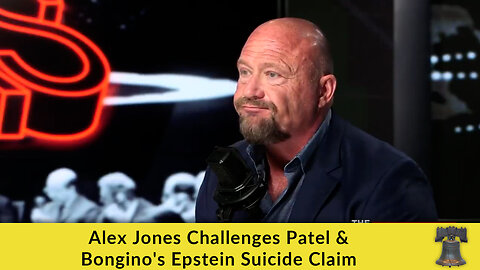 Alex Jones Challenges Patel & Bongino's Epstein Suicide Claim