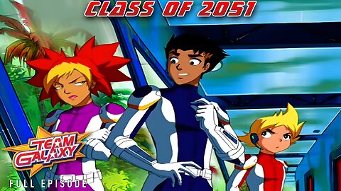 FULL EPISODE - Team Galaxy - Episode 19: Class of 2051