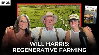 Will Harris - Regenerative Farming Revolution at White Oak Pastures