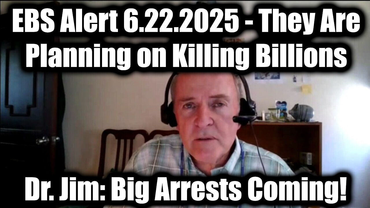 Dr. Jim Willie: EBS Alert 6.22.25 - Big Arrests Coming! They Are Planning on Killing Billions