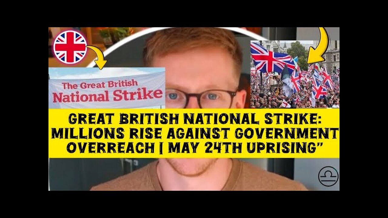 Great British National Strike: Millions Rise Against Government Overreach | May 24th Uprising"
