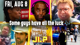 Some guys have all the luck 🎶 | JLP Fri 8-8-25