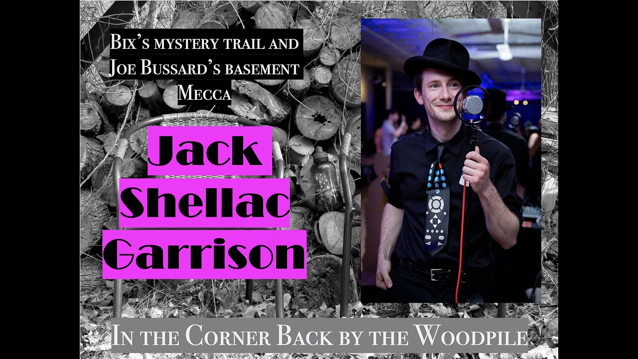 Bix's mystery trail and Joe Bussard’s basement Mecca [with Jack Shellac Garrison]