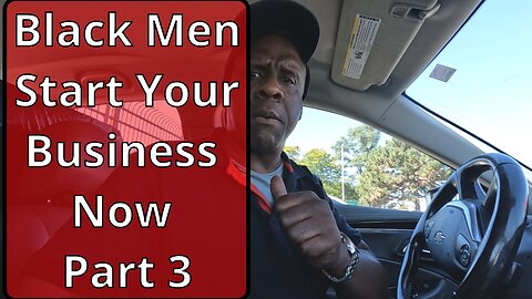 Black Men Start Your Business Now Part 3 #entrepreneur , #blackentrepreneurs , #blackbusiness.