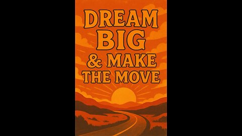 DREAM BIG & MAKE THE MOVE