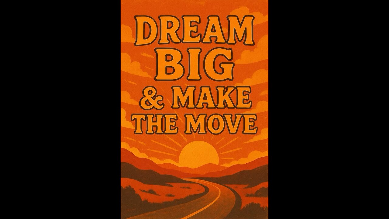 DREAM BIG & MAKE THE MOVE
