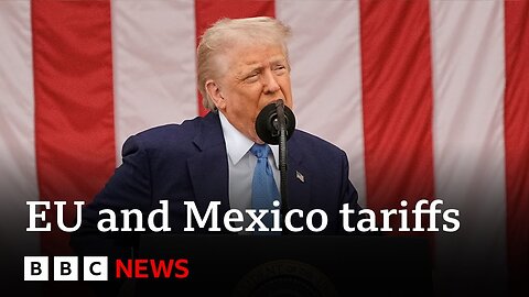 EU and Mexico criticise Donald Trump's proposed 30% tariff | BBC News