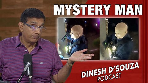 MYSTERY MAN Dinesh D’Souza Podcast Ep1105