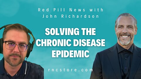 Solving The Chronic Disease Epidemic (Red Pill News with John Richardson)