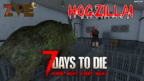 7 Days to Die - Day 16: HOGZILLA! (Horde Night Every Night)