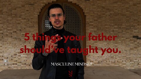 5 things your father should’ve taught you.