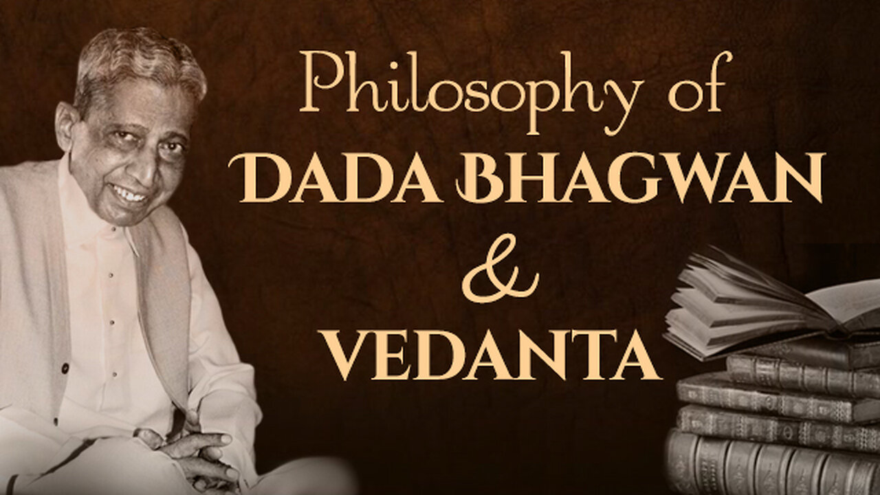 Philosophy of Dada Bhagwan and Vedanta