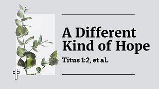 May 28, 2025 - Midweek Service - A Different Kind of Hope (Titus 1:2)
