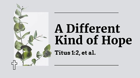 May 28, 2025 - Midweek Service - A Different Kind of Hope (Titus 1:2)