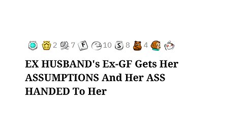 EX HUSBAND's Ex-GF Gets Her ASSUMPTIONS And Her ASS HANDED To Her