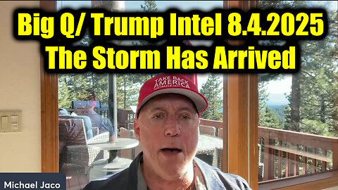 Jac. Big Q/ Trump Intel Aug 4 - The Storm Has Arrived