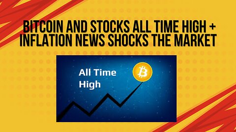 Bitcoin and stocks hit all time highs + Inflation news shocks the market