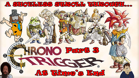 A Shoeless Stroll Through...Chrono Trigger! Part 3