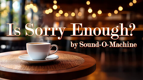 Is Sorry Enough? | Official Lyric Video | For Anyone Who Let Love Slip Away 💔