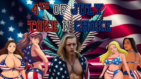 The toke n choke| Happy 4th to everyone |