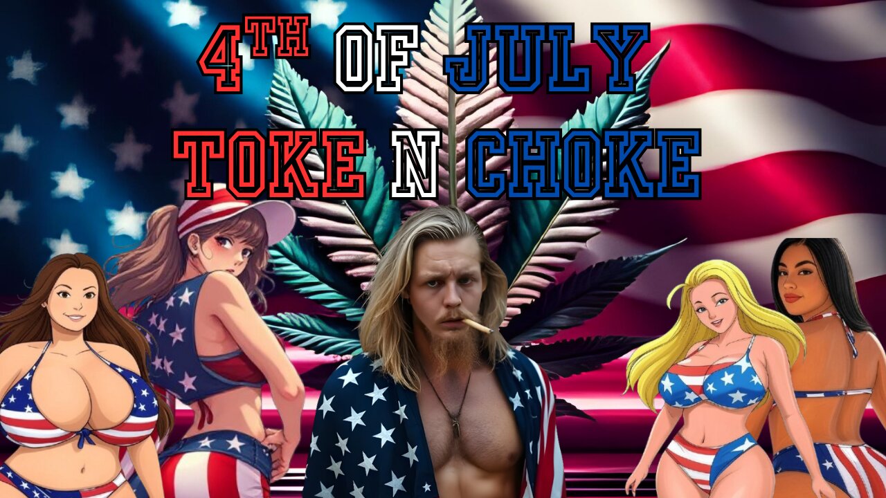 The toke n choke| Happy 4th to everyone |