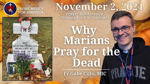 11.2.24 - Fr. Gabe Cillo, MIC - Why the Marian Fathers Pray for the Dead