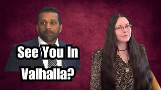 Kash Patel: "See You In Valhalla" But You're Not A Heathen!