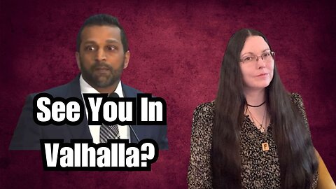 Kash Patel: "See You In Valhalla" But You're Not A Heathen!
