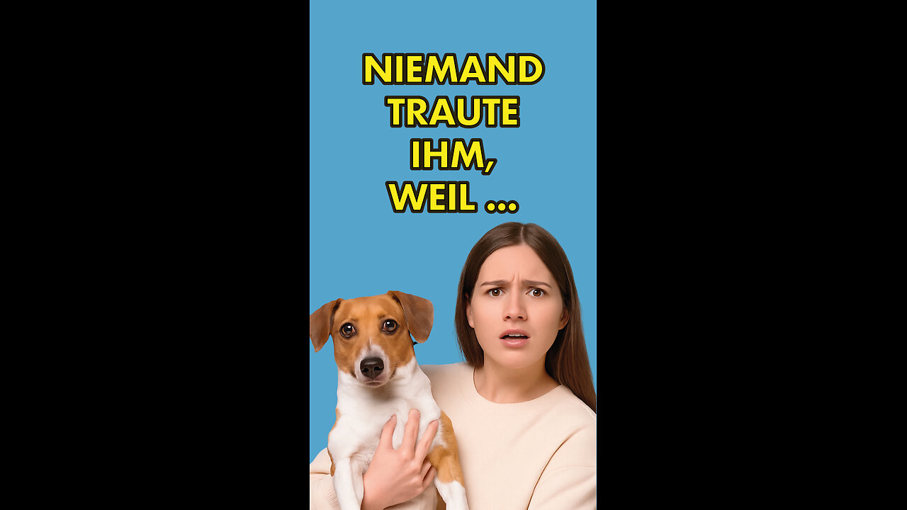 Keiner traute ihm, weil ...