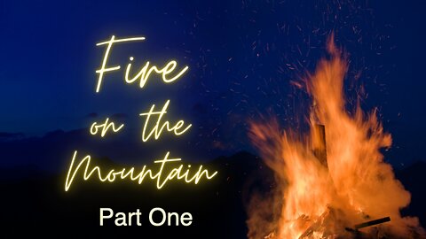 Fire On The Mountain Pt 1