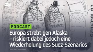 Europa strebt gen Alaska – riskiert dabei jedoch eine Wiederholung des Suez-Szenarios