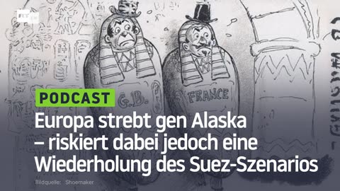 Europa strebt gen Alaska – riskiert dabei jedoch eine Wiederholung des Suez-Szenarios
			