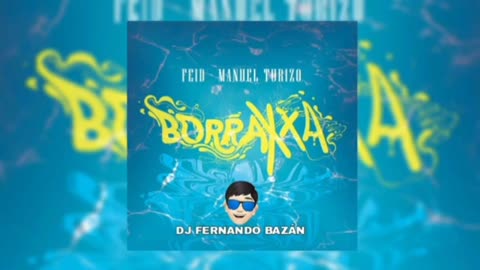 BORRAXXA FT @Feid -@ManuelTurizoMTZ ✘ REMIX CACHENGUE ✘ DJ FERNANDO BAZÁN