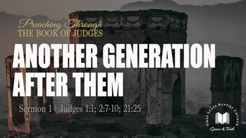 1 - Another Generation After Them： Judges 1_1; Judges 2_7-10; 21-25