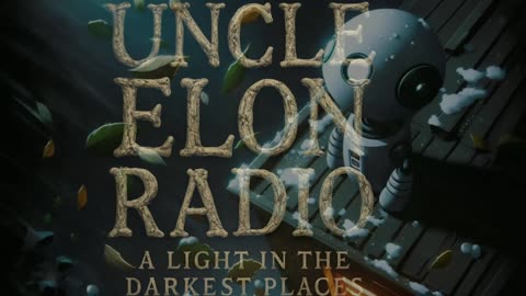 ChatGPT said: 📡 Uncle Elon Radio | 🕯️ A Light in the Darkest Places 🌑 | 24/7 Dark Lofi