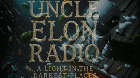 ChatGPT said: 📡 Uncle Elon Radio | 🕯️ A Light in the Darkest Places 🌑 | 24/7 Dark Lofi