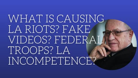 What is causing LA riots? Fake videos? Federal troops? LA incompetence?