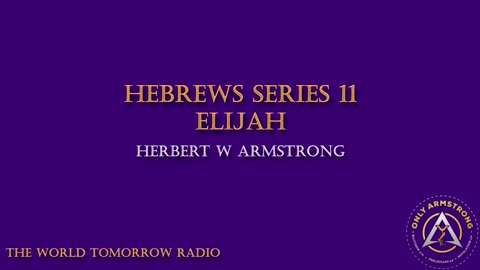 The World Tomorrow Radio-Hebrews Series 11: Elijah