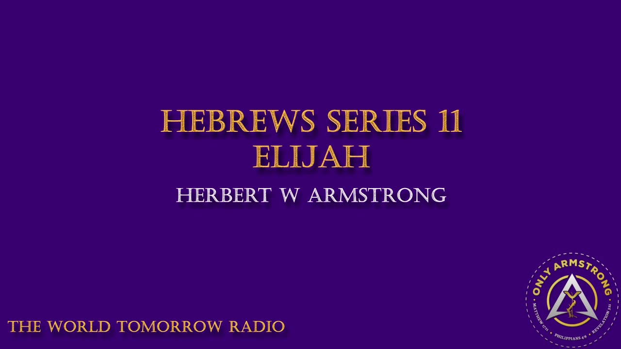 The World Tomorrow Radio-Hebrews Series 11: Elijah