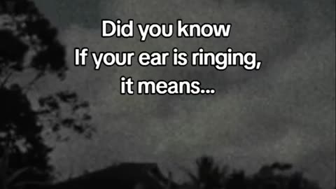 Did you know if your ear is ringing,,......