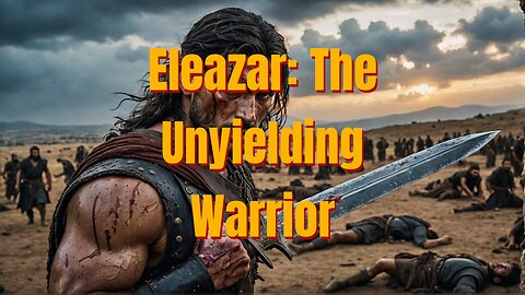 Eleazar: The Unyielding Warrior!